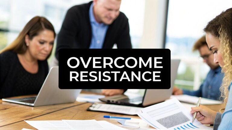 Overcoming Resistance to Change Management: A Practical Guide for Leaders